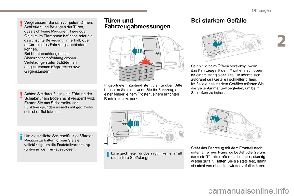 Peugeot Partner 2019 Betriebsanleitung (in German) 51
Vergewissern Sie sich vor jedem Öffnen,
Schließen und Betätigen der Türen,
dass sich keine Personen, Tiere oder
Objekte im Türrahmen befinden oder die
gewünschte Bewegung, innerhalb oder Peugeot Partner 2019 Betriebsanleitung (in German) 51
Vergewissern Sie sich vor jedem Öffnen,
Schließen und Betätigen der Türen,
dass sich keine Personen, Tiere oder
Objekte im Türrahmen befinden oder die
gewünschte Bewegung, innerhalb oder