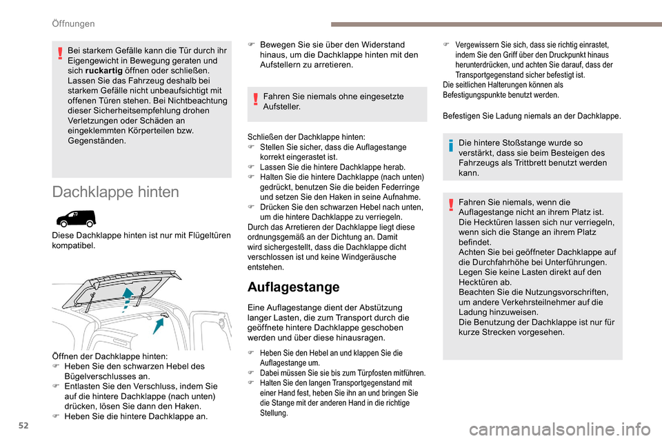 Peugeot Partner 2019 Betriebsanleitung (in German) 52
Bei starkem Gefälle kann die Tür durch ihr
Eigengewicht in Bewegung geraten und
sich ruckartig öffnen oder schließen.
Lassen Sie das Fahrzeug deshalb bei
starkem Gefälle nicht unbeaufsichti Peugeot Partner 2019 Betriebsanleitung (in German) 52
Bei starkem Gefälle kann die Tür durch ihr
Eigengewicht in Bewegung geraten und
sich ruckartig öffnen oder schließen.
Lassen Sie das Fahrzeug deshalb bei
starkem Gefälle nicht unbeaufsichti