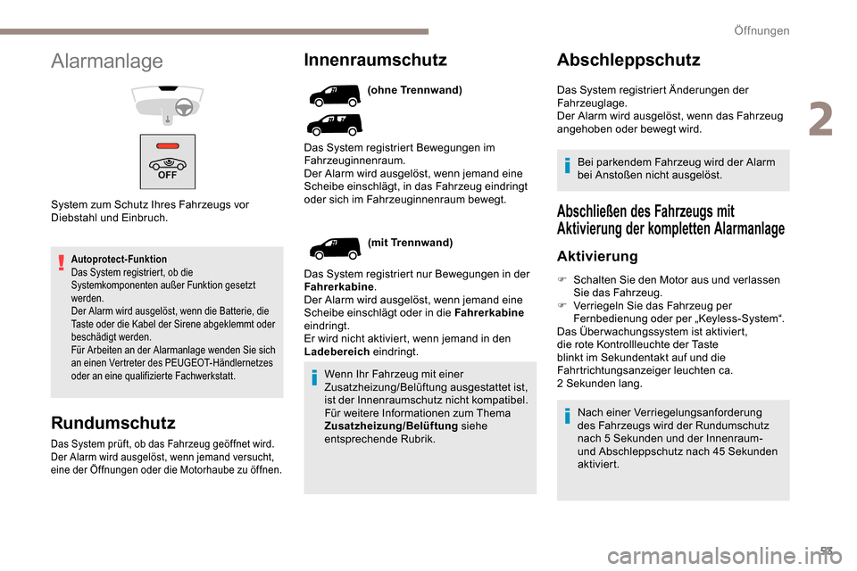 Peugeot Partner 2019 Betriebsanleitung (in German) 53
Autoprotect-Funktion
Das System registriert, ob die
Systemkomponenten außer Funktion gesetzt
werden.
Der Alarm wird ausgelöst, wenn die Batterie, die
Taste oder die Kabel der Sirene abgeklemmt Peugeot Partner 2019 Betriebsanleitung (in German) 53
Autoprotect-Funktion
Das System registriert, ob die
Systemkomponenten außer Funktion gesetzt
werden.
Der Alarm wird ausgelöst, wenn die Batterie, die
Taste oder die Kabel der Sirene abgeklemmt