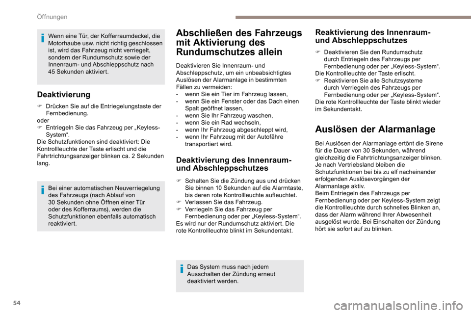 Peugeot Partner 2019 Betriebsanleitung (in German) 54
Wenn eine Tür, der Kofferraumdeckel, die
Motorhaube usw. nicht richtig geschlossen
ist, wird das Fahrzeug nicht verriegelt,
sondern der Rundumschutz sowie der
Innenraum- und Abschleppschutz na Peugeot Partner 2019 Betriebsanleitung (in German) 54
Wenn eine Tür, der Kofferraumdeckel, die
Motorhaube usw. nicht richtig geschlossen
ist, wird das Fahrzeug nicht verriegelt,
sondern der Rundumschutz sowie der
Innenraum- und Abschleppschutz na