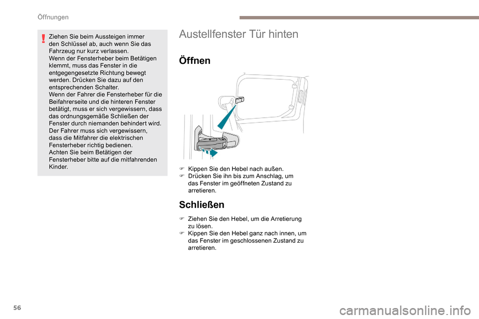 Peugeot Partner 2019 Betriebsanleitung (in German) 56
Ziehen Sie beim Aussteigen immer
den Schlüssel ab, auch wenn Sie das
Fahrzeug nur kurz verlassen.
Wenn der Fensterheber beim Betätigen
klemmt, muss das Fenster in die
entgegengesetzte Richtun Peugeot Partner 2019 Betriebsanleitung (in German) 56
Ziehen Sie beim Aussteigen immer
den Schlüssel ab, auch wenn Sie das
Fahrzeug nur kurz verlassen.
Wenn der Fensterheber beim Betätigen
klemmt, muss das Fenster in die
entgegengesetzte Richtun