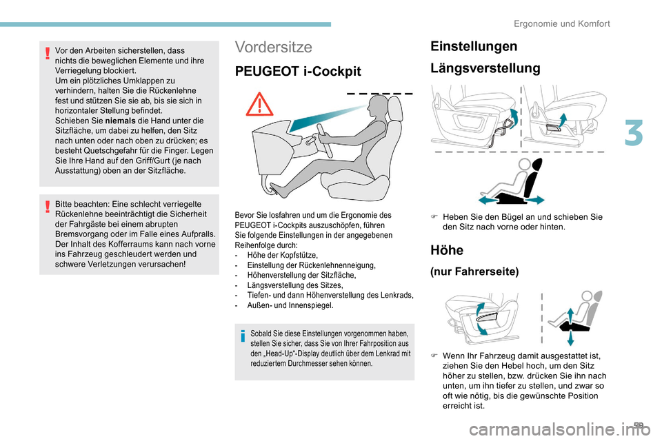 Peugeot Partner 2019 Betriebsanleitung (in German) 59
Vordersitze
PEUGEOT i-Cockpit
Bevor Sie losfahren und um die Ergonomie des
PEUGEOT i- Cockpits auszuschöpfen, führen
Sie folgende Einstellungen in der angegebenen
Reihenfolge durch:
-
H
öhe Peugeot Partner 2019 Betriebsanleitung (in German) 59
Vordersitze
PEUGEOT i-Cockpit
Bevor Sie losfahren und um die Ergonomie des
PEUGEOT i- Cockpits auszuschöpfen, führen
Sie folgende Einstellungen in der angegebenen
Reihenfolge durch:
-
H
öhe