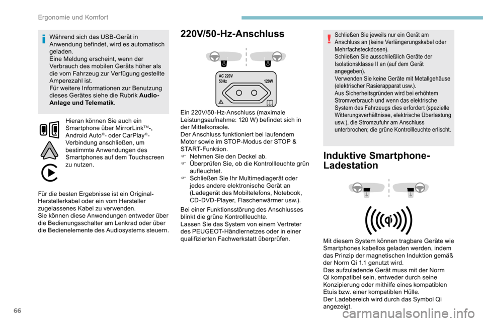 Peugeot Partner 2019 Betriebsanleitung (in German) 66
AC 220V
50Hz120W
220V/50-Hz-Anschluss
Ein 220V/50-Hz-Anschluss (maximale
Leistungsaufnahme: 120
W) befindet sich in
der Mittelkonsole.
Der Anschluss funktioniert bei laufendem
Motor sowie im S Peugeot Partner 2019 Betriebsanleitung (in German) 66
AC 220V
50Hz120W
220V/50-Hz-Anschluss
Ein 220V/50-Hz-Anschluss (maximale
Leistungsaufnahme: 120
W) befindet sich in
der Mittelkonsole.
Der Anschluss funktioniert bei laufendem
Motor sowie im S