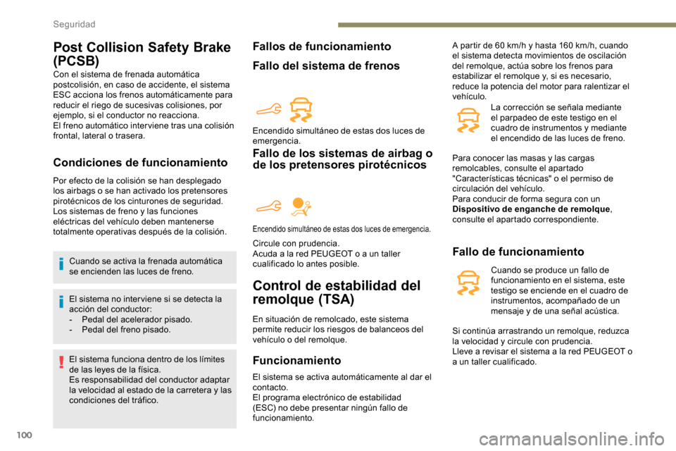 Peugeot Partner 2019 Manual del propietario (in Spanish) 100
Post Collision Safety Brake
(PCSB)
Con el sistema de frenada automática
postcolisión, en caso de accidente, el sistema
ESC acciona los frenos automáticamente para
reducir el riego de sucesi Peugeot Partner 2019 Manual del propietario (in Spanish) 100
Post Collision Safety Brake
(PCSB)
Con el sistema de frenada automática
postcolisión, en caso de accidente, el sistema
ESC acciona los frenos automáticamente para
reducir el riego de sucesi