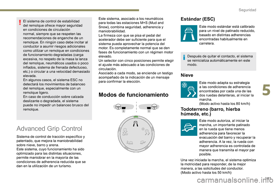 Peugeot Partner 2019 Manual del propietario (in Spanish) 101
El sistema de control de estabilidad
del remolque ofrece mayor seguridad
en condiciones de circulación
normal, siempre que se respeten las
recomendaciones de enganche de un
remolque. En ning Peugeot Partner 2019 Manual del propietario (in Spanish) 101
El sistema de control de estabilidad
del remolque ofrece mayor seguridad
en condiciones de circulación
normal, siempre que se respeten las
recomendaciones de enganche de un
remolque. En ning