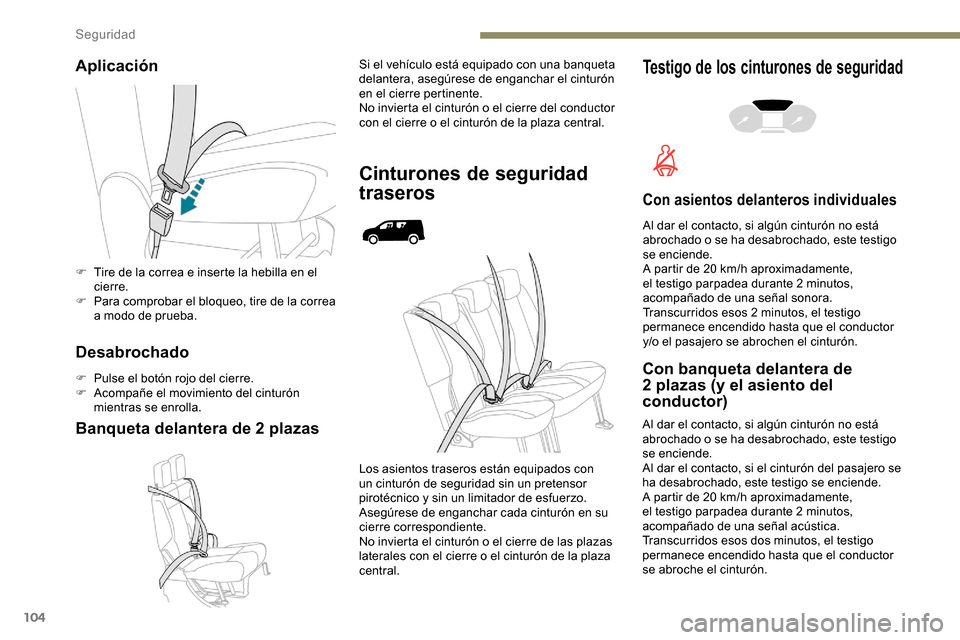 Peugeot Partner 2019 Manual del propietario (in Spanish) 104
Aplicación
Desabrochado
F Pulse el botón rojo del cierre.
F A compañe el movimiento del cinturón
mientras se enrolla.
Banqueta delantera de 2 plazas
Si el vehículo está equipado con una ban Peugeot Partner 2019 Manual del propietario (in Spanish) 104
Aplicación
Desabrochado
F Pulse el botón rojo del cierre.
F A compañe el movimiento del cinturón
mientras se enrolla.
Banqueta delantera de 2 plazas
Si el vehículo está equipado con una ban