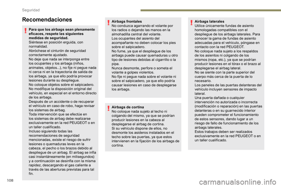Peugeot Partner 2019 Manual del propietario (in Spanish) 108
Recomendaciones
Para que los airbags sean plenamente
eficaces, respete las siguientes
medidas de seguridad.
Siéntese en posición erguida, con
normalidad.
Abróchese el cinturón de seguridad Peugeot Partner 2019 Manual del propietario (in Spanish) 108
Recomendaciones
Para que los airbags sean plenamente
eficaces, respete las siguientes
medidas de seguridad.
Siéntese en posición erguida, con
normalidad.
Abróchese el cinturón de seguridad