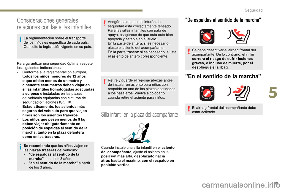 Peugeot Partner 2019 Manual del propietario (in Spanish) 109
Consideraciones generales
relacionas con las sillas infantiles
La reglamentación sobre el transporte
de los niños es específica de cada país.
Consulte la legislación vigente en su país.
P Peugeot Partner 2019 Manual del propietario (in Spanish) 109
Consideraciones generales
relacionas con las sillas infantiles
La reglamentación sobre el transporte
de los niños es específica de cada país.
Consulte la legislación vigente en su país.
P