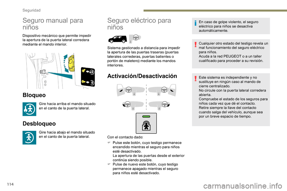 Peugeot Partner 2019 Manual del propietario (in Spanish) 114
Seguro manual para
niños
Dispositivo mecánico que permite impedir
la apertura de la puerta lateral corredera
mediante el mando interior.
Bloqueo
Gire hacia arriba el mando situado
en el cant Peugeot Partner 2019 Manual del propietario (in Spanish) 114
Seguro manual para
niños
Dispositivo mecánico que permite impedir
la apertura de la puerta lateral corredera
mediante el mando interior.
Bloqueo
Gire hacia arriba el mando situado
en el cant