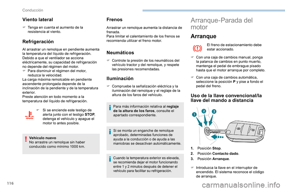 Peugeot Partner 2019 Manual del propietario (in Spanish) 116
Viento lateral
F Tenga en cuenta el aumento de la resistencia al viento.
Refrigeración
Al arrastrar un remolque en pendiente aumenta
la temperatura del líquido de refrigeración.
Debido a que e Peugeot Partner 2019 Manual del propietario (in Spanish) 116
Viento lateral
F Tenga en cuenta el aumento de la resistencia al viento.
Refrigeración
Al arrastrar un remolque en pendiente aumenta
la temperatura del líquido de refrigeración.
Debido a que e