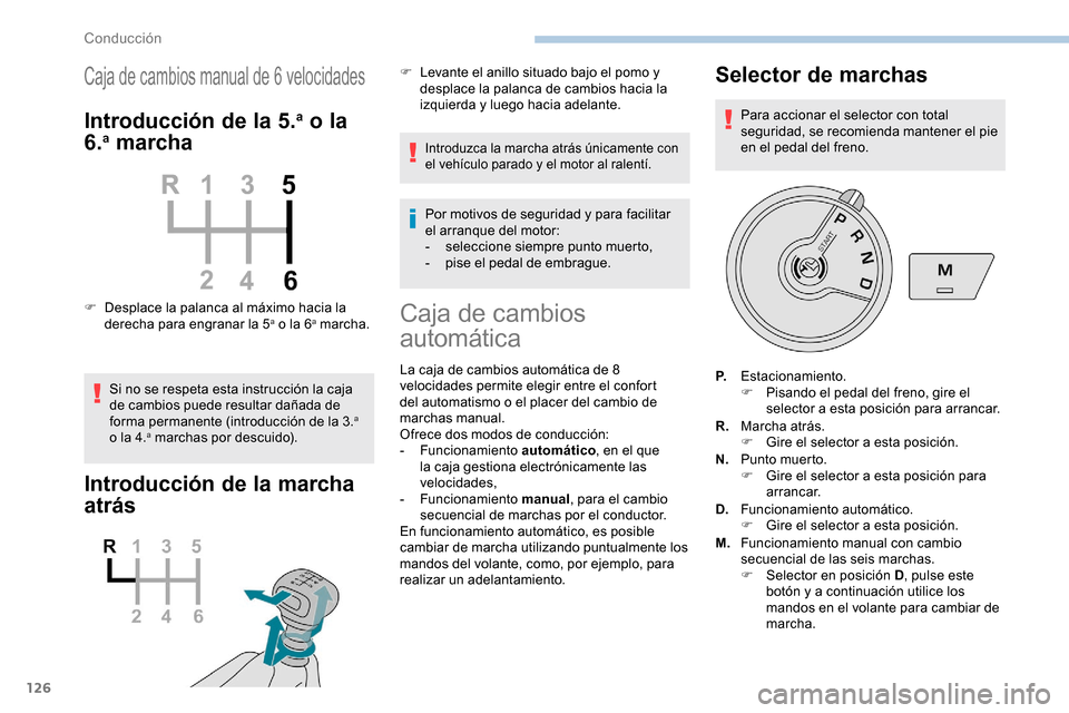 Peugeot Partner 2019  Manual del propietario (in Spanish) 126
Caja de cambios manual de 6 velocidades
Introducción de la 5.a o la 
6.a marcha
F Desplace la palanca al máximo hacia la 
derecha para engranar la 5a o la 6a marcha.
Si no se respeta esta instru