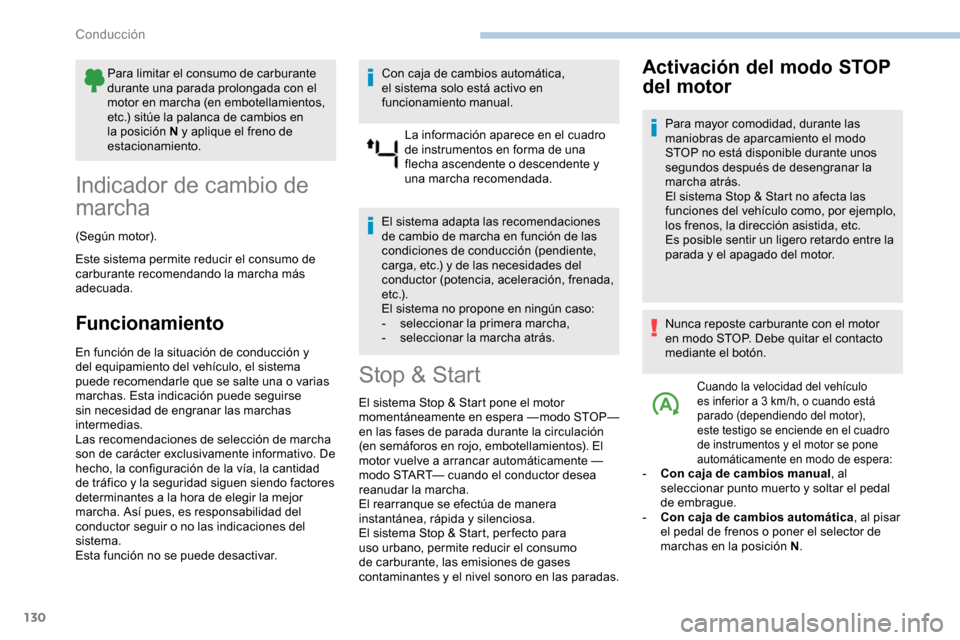Peugeot Partner 2019 Manual del propietario (in Spanish) 130
Para limitar el consumo de carburante
durante una parada prolongada con el
motor en marcha (en embotellamientos,
etc.) sitúe la palanca de cambios en
la posición N y aplique el freno de
est Peugeot Partner 2019 Manual del propietario (in Spanish) 130
Para limitar el consumo de carburante
durante una parada prolongada con el
motor en marcha (en embotellamientos,
etc.) sitúe la palanca de cambios en
la posición N y aplique el freno de
est