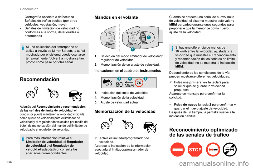 Peugeot Partner 2019 Manual del propietario (in Spanish) 136
- Cartografía obsoleta o defectuosa
- S eñales de tráfico ocultas (por otros
vehículos, vegetación, nieve)
-
S
eñales de limitación de velocidad no
conformes a la norma, deterioradas o Peugeot Partner 2019 Manual del propietario (in Spanish) 136
- Cartografía obsoleta o defectuosa
- S eñales de tráfico ocultas (por otros
vehículos, vegetación, nieve)
-
S
eñales de limitación de velocidad no
conformes a la norma, deterioradas o