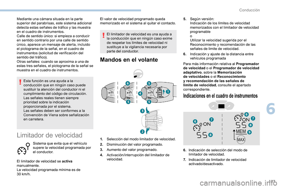 Peugeot Partner 2019 Manual del propietario (in Spanish) 137
Esta función es una ayuda a la
conducción que en ningún caso puede
sustituir la atención del conductor ni el
cumplimiento del código de circulación.
Las señales reales tienen siempre
pr Peugeot Partner 2019 Manual del propietario (in Spanish) 137
Esta función es una ayuda a la
conducción que en ningún caso puede
sustituir la atención del conductor ni el
cumplimiento del código de circulación.
Las señales reales tienen siempre
pr
