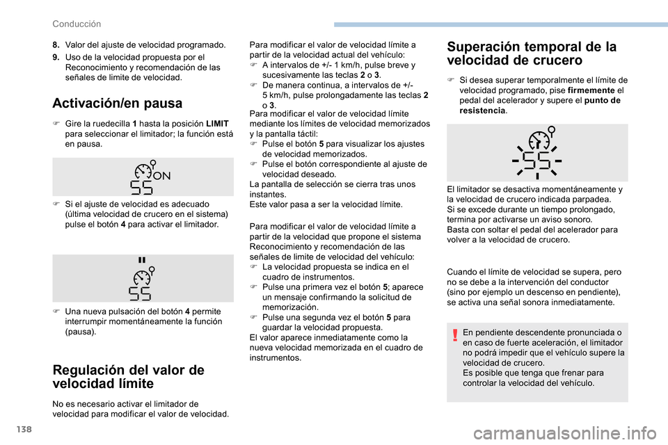 Peugeot Partner 2019 Manual del propietario (in Spanish) 138
8.Valor del ajuste de velocidad programado.
9. Uso de la velocidad propuesta por el
Reconocimiento y recomendación de las
señales de limite de velocidad.
Activación/en pausa
F Gire la ruedeci Peugeot Partner 2019 Manual del propietario (in Spanish) 138
8.Valor del ajuste de velocidad programado.
9. Uso de la velocidad propuesta por el
Reconocimiento y recomendación de las
señales de limite de velocidad.
Activación/en pausa
F Gire la ruedeci