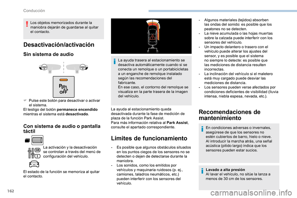 Peugeot Partner 2019 Manual del propietario (in Spanish) 162
Con sistema de audio o pantalla
táctil
La activación y la desactivación
se controlan a través del menú de
configuración del vehículo.
El estado de la función se memoriza al quitar
el c Peugeot Partner 2019 Manual del propietario (in Spanish) 162
Con sistema de audio o pantalla
táctil
La activación y la desactivación
se controlan a través del menú de
configuración del vehículo.
El estado de la función se memoriza al quitar
el c