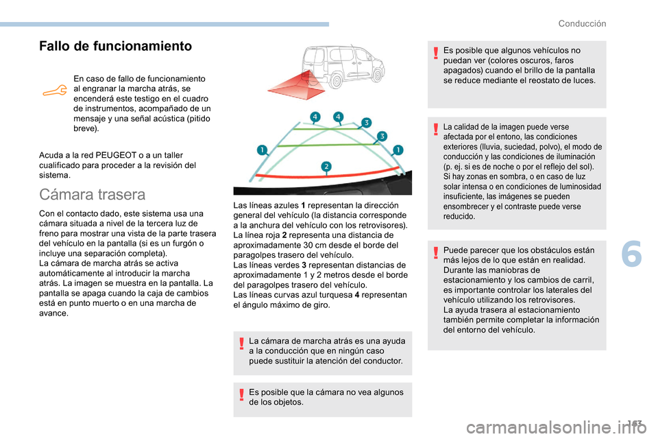 Peugeot Partner 2019 Manual del propietario (in Spanish) 163
Fallo de funcionamiento
En caso de fallo de funcionamiento
al engranar la marcha atrás, se
encenderá este testigo en el cuadro
de instrumentos, acompañado de un
mensaje y una señal acústi Peugeot Partner 2019 Manual del propietario (in Spanish) 163
Fallo de funcionamiento
En caso de fallo de funcionamiento
al engranar la marcha atrás, se
encenderá este testigo en el cuadro
de instrumentos, acompañado de un
mensaje y una señal acústi