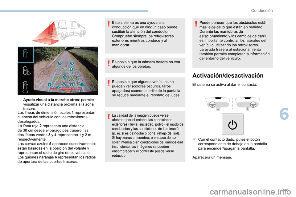 Peugeot Partner 2019 Manual del propietario (in Spanish) 165
Las líneas de dimensión azules 1 representan
el ancho del vehículo con los retrovisores
desplegados.
La línea roja 2 representa una distancia
de 30 cm desde el paragolpes trasero; las
dos Peugeot Partner 2019 Manual del propietario (in Spanish) 165
Las líneas de dimensión azules 1 representan
el ancho del vehículo con los retrovisores
desplegados.
La línea roja 2 representa una distancia
de 30 cm desde el paragolpes trasero; las
dos