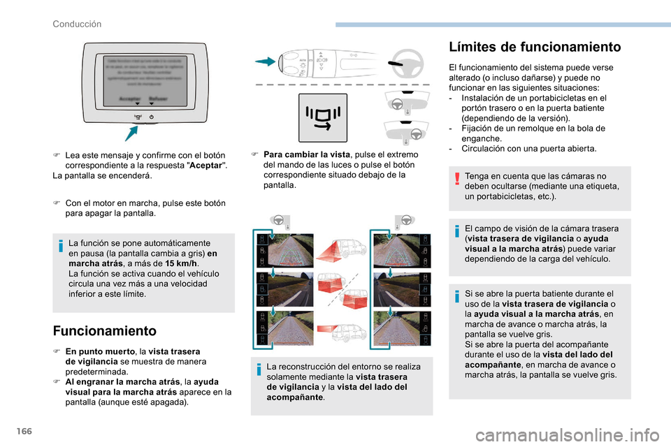 Peugeot Partner 2019 Manual del propietario (in Spanish) 166
Límites de funcionamiento
El funcionamiento del sistema puede verse
alterado (o incluso dañarse) y puede no
funcionar en las siguientes situaciones:
-
I
nstalación de un portabicicletas en Peugeot Partner 2019 Manual del propietario (in Spanish) 166
Límites de funcionamiento
El funcionamiento del sistema puede verse
alterado (o incluso dañarse) y puede no
funcionar en las siguientes situaciones:
-
I
nstalación de un portabicicletas en