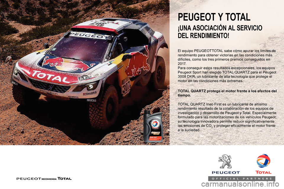 Peugeot Partner 2019 Manual del propietario (in Spanish) El equipo PEUGEOTTOTAL sabe cómo apurar los límites de
rendimiento para obtener victorias en las condiciones más
difíciles, como los tres primeros premios conseguidos en
2 0 17.
Para conseguir Peugeot Partner 2019 Manual del propietario (in Spanish) El equipo PEUGEOTTOTAL sabe cómo apurar los límites de
rendimiento para obtener victorias en las condiciones más
difíciles, como los tres primeros premios conseguidos en
2 0 17.
Para conseguir