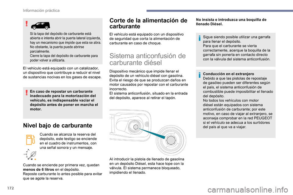 Peugeot Partner 2019 Manual del propietario (in Spanish) 172
/2
1 1
El vehículo está equipado con un catalizador,
un dispositivo que contribuye a reducir el nivel
de sustancias nocivas en los gases de escape.
En caso de repostar un carburante
inadecua Peugeot Partner 2019 Manual del propietario (in Spanish) 172
/2
1 1
El vehículo está equipado con un catalizador,
un dispositivo que contribuye a reducir el nivel
de sustancias nocivas en los gases de escape.
En caso de repostar un carburante
inadecua