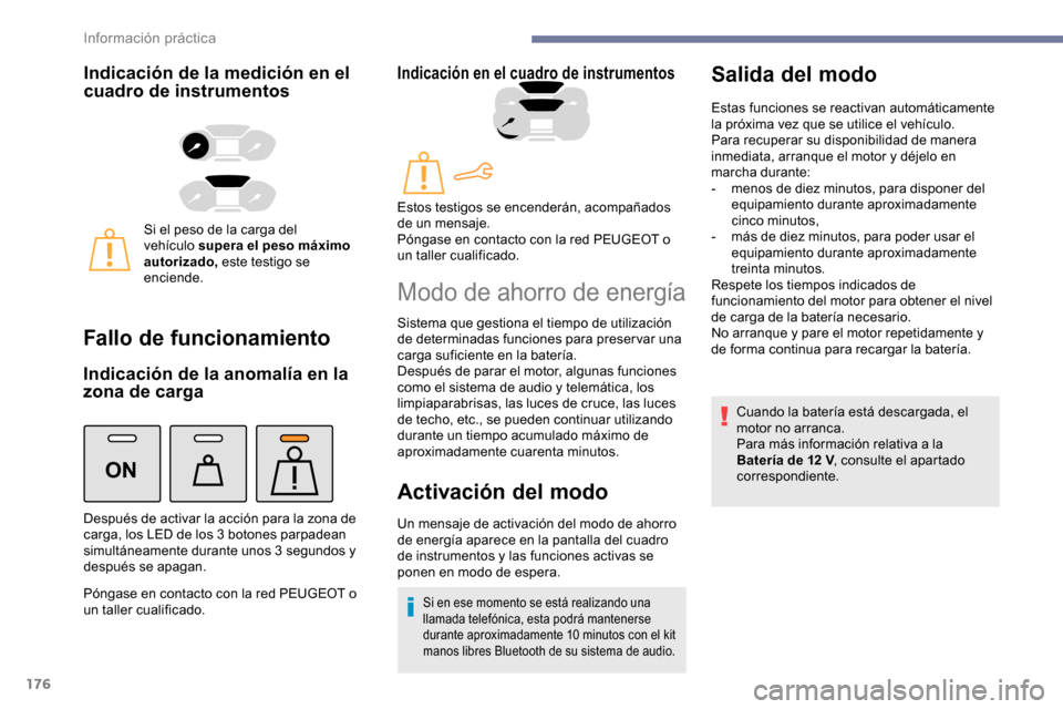 Peugeot Partner 2019 Manual del propietario (in Spanish) 176
ON
Indicación de la medición en el
cuadro de instrumentos
Si el peso de la carga del
vehículo supera el peso máximo
autorizado, este testigo se
enciende.
Fallo de funcionamiento
Indicació Peugeot Partner 2019 Manual del propietario (in Spanish) 176
ON
Indicación de la medición en el
cuadro de instrumentos
Si el peso de la carga del
vehículo supera el peso máximo
autorizado, este testigo se
enciende.
Fallo de funcionamiento
Indicació