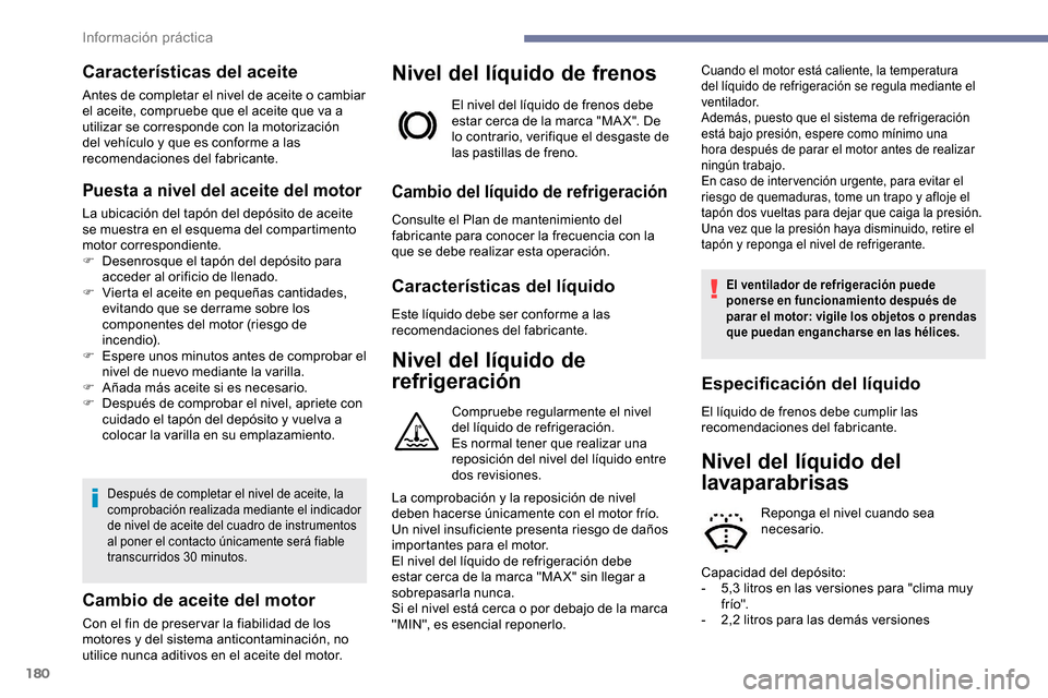 Peugeot Partner 2019 Manual del propietario (in Spanish) 180
Características del aceite
Antes de completar el nivel de aceite o cambiar
el aceite, compruebe que el aceite que va a
utilizar se corresponde con la motorización
del vehículo y que es confo Peugeot Partner 2019 Manual del propietario (in Spanish) 180
Características del aceite
Antes de completar el nivel de aceite o cambiar
el aceite, compruebe que el aceite que va a
utilizar se corresponde con la motorización
del vehículo y que es confo