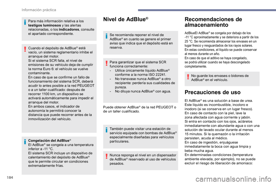 Peugeot Partner 2019 Manual del propietario (in Spanish) 184
Para más información relativa a los
testigos luminosos y las alertas
relacionadas, o los indicadores , consulte
el apartado correspondiente.
Congelación del AdBlue
®
El AdBlue® se congela Peugeot Partner 2019 Manual del propietario (in Spanish) 184
Para más información relativa a los
testigos luminosos y las alertas
relacionadas, o los indicadores , consulte
el apartado correspondiente.
Congelación del AdBlue
®
El AdBlue® se congela