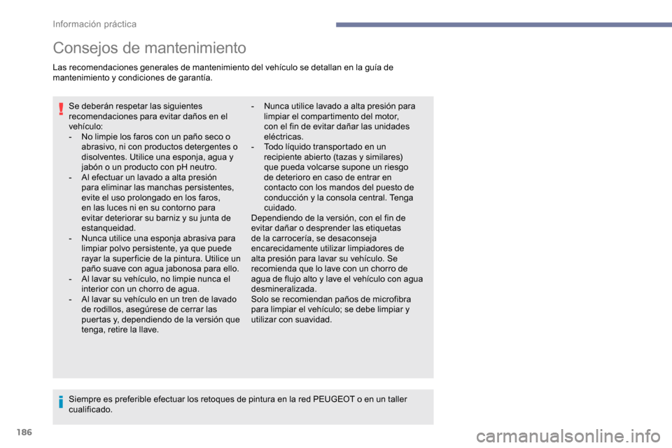 Peugeot Partner 2019 Manual del propietario (in Spanish) 186
Consejos de mantenimiento
Las recomendaciones generales de mantenimiento del vehículo se detallan en la guía de
mantenimiento y condiciones de garantía.Se deberán respetar las siguientes
rec Peugeot Partner 2019 Manual del propietario (in Spanish) 186
Consejos de mantenimiento
Las recomendaciones generales de mantenimiento del vehículo se detallan en la guía de
mantenimiento y condiciones de garantía.Se deberán respetar las siguientes
rec
