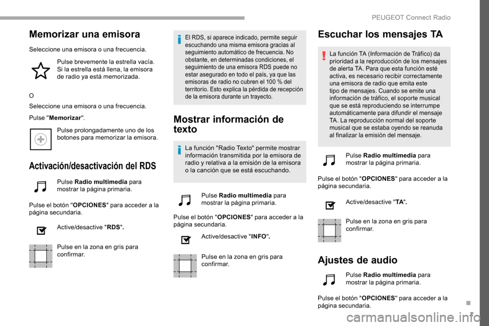 Peugeot Partner 2019 Manual del propietario (in Spanish) 7
Memorizar una emisora
Seleccione una emisora o una frecuencia.Pulse brevemente la estrella vacía.
Si la estrella está llena, la emisora
de radio ya está memorizada.
O
Seleccione una emisora o u Peugeot Partner 2019 Manual del propietario (in Spanish) 7
Memorizar una emisora
Seleccione una emisora o una frecuencia.Pulse brevemente la estrella vacía.
Si la estrella está llena, la emisora
de radio ya está memorizada.
O
Seleccione una emisora o u