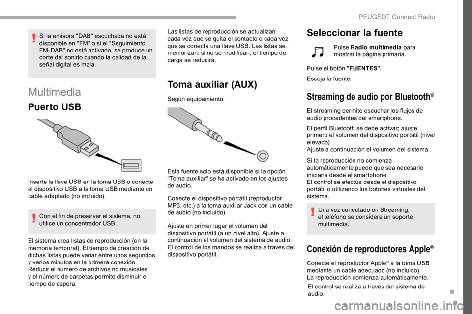 Peugeot Partner 2019 Manual del propietario (in Spanish) 9
Multimedia
Puer to USB
Inserte la llave USB en la toma USB o conecte
el dispositivo USB a la toma USB mediante un
cable adaptado (no incluido).Con el fin de preser var el sistema, no
utilice un c Peugeot Partner 2019 Manual del propietario (in Spanish) 9
Multimedia
Puer to USB
Inserte la llave USB en la toma USB o conecte
el dispositivo USB a la toma USB mediante un
cable adaptado (no incluido).Con el fin de preser var el sistema, no
utilice un c