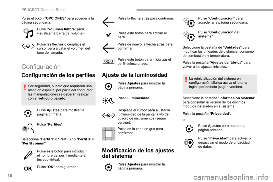 Peugeot Partner 2019 Manual del propietario (in Spanish) 16
Pulse el botón "OPCIONES" para acceder a la
página secundaria.
Pulse "Volumen timbre " para
visualizar la barra del volumen.
Pulse las flechas o desplace el
cursor para ajustar el volumen del Peugeot Partner 2019 Manual del propietario (in Spanish) 16
Pulse el botón "OPCIONES" para acceder a la
página secundaria.
Pulse "Volumen timbre " para
visualizar la barra del volumen.
Pulse las flechas o desplace el
cursor para ajustar el volumen del