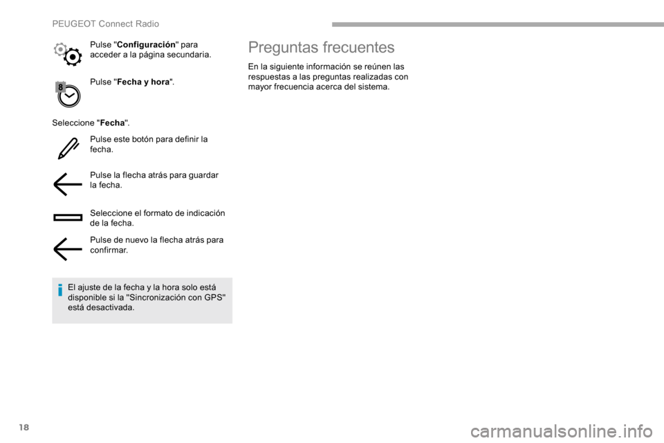 Peugeot Partner 2019 Manual del propietario (in Spanish) 18
Pulse "Fecha y hora ".
Seleccione " Fecha".
Pulse este botón para definir la
fecha.
Pulse la flecha atrás para guardar
la fecha.
Seleccione el formato de indicación
de la fecha.
Pulse de nuev Peugeot Partner 2019 Manual del propietario (in Spanish) 18
Pulse "Fecha y hora ".
Seleccione " Fecha".
Pulse este botón para definir la
fecha.
Pulse la flecha atrás para guardar
la fecha.
Seleccione el formato de indicación
de la fecha.
Pulse de nuev