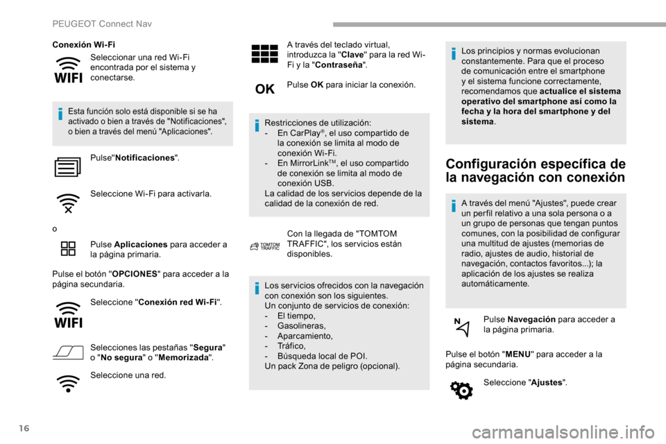 Peugeot Partner 2019 Manual del propietario (in Spanish) 16
Seleccionar una red Wi-Fi
encontrada por el sistema y
conectarse.
Conexión Wi-Fi
Esta función solo está disponible si se ha
activado o bien a través de "Notificaciones",
o bien a través de Peugeot Partner 2019 Manual del propietario (in Spanish) 16
Seleccionar una red Wi-Fi
encontrada por el sistema y
conectarse.
Conexión Wi-Fi
Esta función solo está disponible si se ha
activado o bien a través de "Notificaciones",
o bien a través de