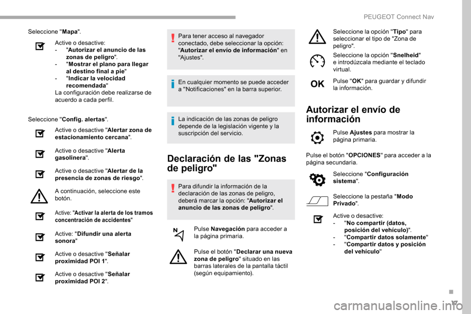 Peugeot Partner 2019 Manual del propietario (in Spanish) 17
Seleccione "Mapa".
Active o desactive:
-
"Autorizar el anuncio de las
zonas de peligro ".
-
"Mostrar el plano para llegar
al destino final a pie "
-
"Indicar la velocidad
recomendada "
La Peugeot Partner 2019 Manual del propietario (in Spanish) 17
Seleccione "Mapa".
Active o desactive:
-
"Autorizar el anuncio de las
zonas de peligro ".
-
"Mostrar el plano para llegar
al destino final a pie "
-
"Indicar la velocidad
recomendada "
La