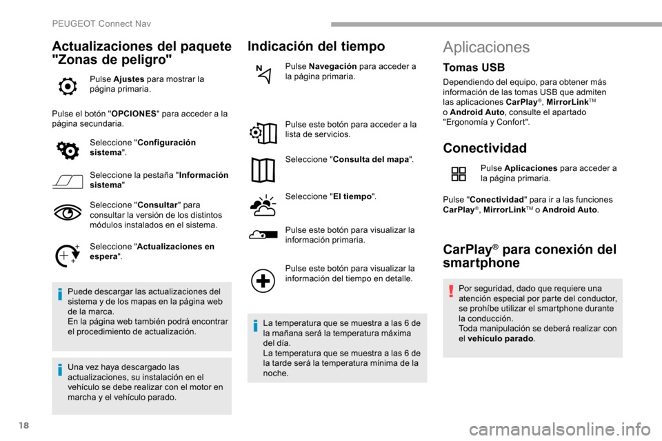 Peugeot Partner 2019 Manual del propietario (in Spanish) 18
Actualizaciones del paquete
"Zonas de peligro"
Pulse Ajustes para mostrar la
página primaria.
Pulse el botón " OPCIONES" para acceder a la
página secundaria.
Seleccione " Configuración
sist Peugeot Partner 2019 Manual del propietario (in Spanish) 18
Actualizaciones del paquete
"Zonas de peligro"
Pulse Ajustes para mostrar la
página primaria.
Pulse el botón " OPCIONES" para acceder a la
página secundaria.
Seleccione " Configuración
sist