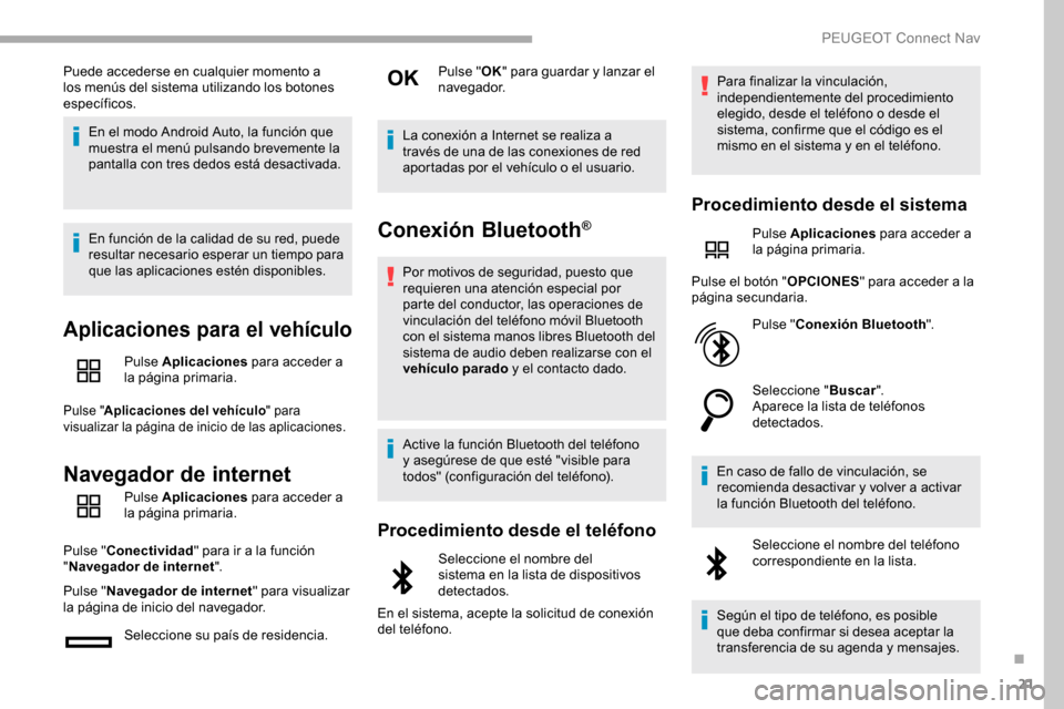 Peugeot Partner 2019 Manual del propietario (in Spanish) 21
Puede accederse en cualquier momento a
los menús del sistema utilizando los botones
especÃficos.En el modo Android Auto, la función que
muestra el menú pulsando brevemente la
pantalla con t Peugeot Partner 2019 Manual del propietario (in Spanish) 21
Puede accederse en cualquier momento a
los menús del sistema utilizando los botones
especÃficos.En el modo Android Auto, la función que
muestra el menú pulsando brevemente la
pantalla con t