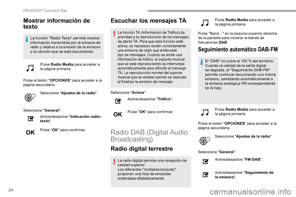 Peugeot Partner 2019 Manual del propietario (in Spanish) 24
Mostrar información de
texto
La función "Radio Texto" permite mostrar
información transmitida por la emisora de
radio y relativa a la emisión de la emisora
o la canción que se está escuch Peugeot Partner 2019 Manual del propietario (in Spanish) 24
Mostrar información de
texto
La función "Radio Texto" permite mostrar
información transmitida por la emisora de
radio y relativa a la emisión de la emisora
o la canción que se está escuch