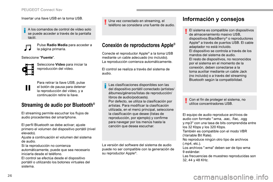 Peugeot Partner 2019 Manual del propietario (in Spanish) 26
Insertar una llave USB en la toma USB.A los comandos de control de vÃdeo solo
se puede acceder a través de la pantalla
táctil. Pulse Radio Media para acceder a
la página primaria.
Seleccion Peugeot Partner 2019 Manual del propietario (in Spanish) 26
Insertar una llave USB en la toma USB.A los comandos de control de vÃdeo solo
se puede acceder a través de la pantalla
táctil. Pulse Radio Media para acceder a
la página primaria.
Seleccion