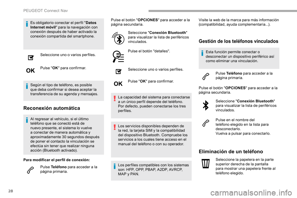 Peugeot Partner 2019 Manual del propietario (in Spanish) 28
Es obligatorio conectar el per fil "Datos
Internet móvil " para la navegación con
conexión después de haber activado la
conexión compartida del smartphone.
Seleccione uno o varios perfiles. Peugeot Partner 2019 Manual del propietario (in Spanish) 28
Es obligatorio conectar el per fil "Datos
Internet móvil " para la navegación con
conexión después de haber activado la
conexión compartida del smartphone.
Seleccione uno o varios perfiles.