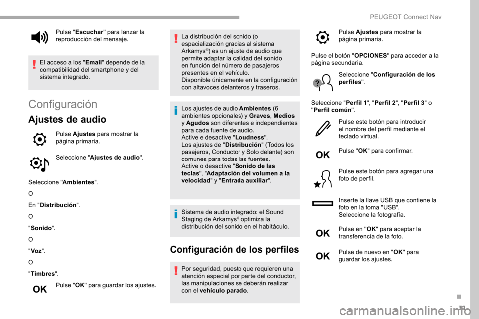 Peugeot Partner 2019 Manual del propietario (in Spanish) 31
Configuración
Ajustes de audio
Pulse Ajustes para mostrar la
página primaria.
Seleccione " Ajustes de audio ".
Seleccione " Ambientes".
O
En " Distribución ".
O
" Sonido ".
O
" Voz ".
O
" Timbr Peugeot Partner 2019 Manual del propietario (in Spanish) 31
Configuración
Ajustes de audio
Pulse Ajustes para mostrar la
página primaria.
Seleccione " Ajustes de audio ".
Seleccione " Ambientes".
O
En " Distribución ".
O
" Sonido ".
O
" Voz ".
O
" Timbr