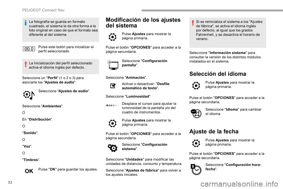Peugeot Partner 2019 Manual del propietario (in Spanish) 32
La fotografía se guarda en formato
cuadrado, el sistema le da otra forma a la
foto original en caso de que el formato sea
diferente al del sistema.Pulse este botón para inicializar el
perfil Peugeot Partner 2019 Manual del propietario (in Spanish) 32
La fotografía se guarda en formato
cuadrado, el sistema le da otra forma a la
foto original en caso de que el formato sea
diferente al del sistema.Pulse este botón para inicializar el
perfil