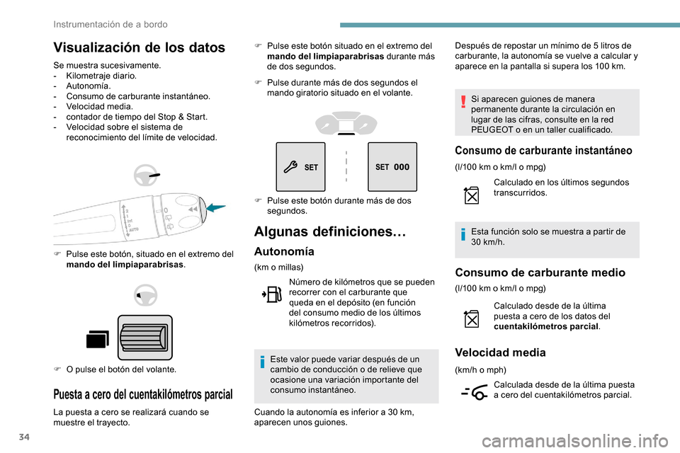 Peugeot Partner 2019 Manual del propietario (in Spanish) 34
Visualización de los datos
Se muestra sucesivamente.
- Kilometraje diario.
-
Autonomía.
-
C
onsumo de carburante instantáneo.
-
V
elocidad media.
-
c
ontador de tiempo del Stop & Start Peugeot Partner 2019 Manual del propietario (in Spanish) 34
Visualización de los datos
Se muestra sucesivamente.
- Kilometraje diario.
-
Autonomía.
-
C
onsumo de carburante instantáneo.
-
V
elocidad media.
-
c
ontador de tiempo del Stop & Start