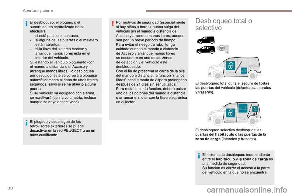 Peugeot Partner 2019 Manual del propietario (in Spanish) 38
El desbloqueo, el bloqueo o el
superbloqueo centralizado no se
efectuará:
-
s
i está puesto el contacto,
-
s
i alguna de las puertas o el maletero
están abiertos,
-
s
i la llave del s Peugeot Partner 2019 Manual del propietario (in Spanish) 38
El desbloqueo, el bloqueo o el
superbloqueo centralizado no se
efectuará:
-
s
i está puesto el contacto,
-
s
i alguna de las puertas o el maletero
están abiertos,
-
s
i la llave del s