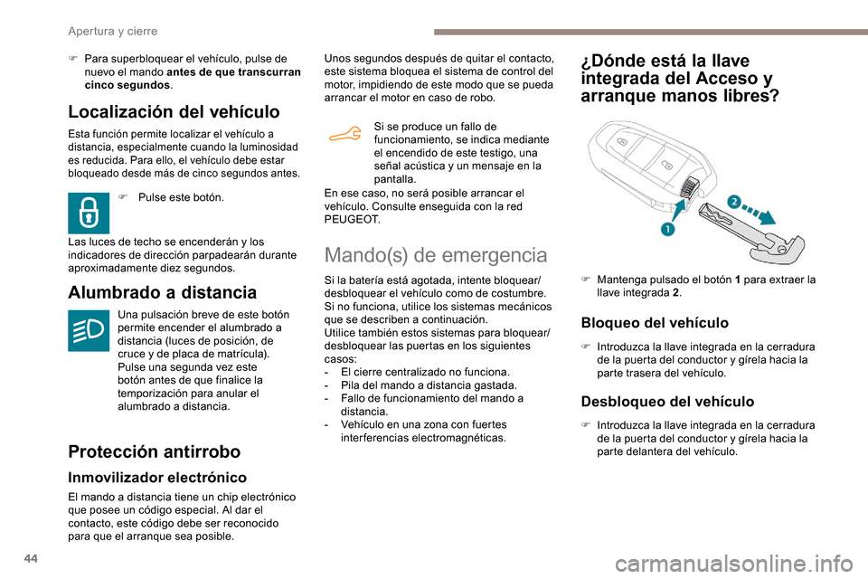 Peugeot Partner 2019 Manual del propietario (in Spanish) 44
Localización del vehículo
Esta función permite localizar el vehículo a
distancia, especialmente cuando la luminosidad
es reducida. Para ello, el vehículo debe estar
bloqueado desde más de Peugeot Partner 2019 Manual del propietario (in Spanish) 44
Localización del vehículo
Esta función permite localizar el vehículo a
distancia, especialmente cuando la luminosidad
es reducida. Para ello, el vehículo debe estar
bloqueado desde más de