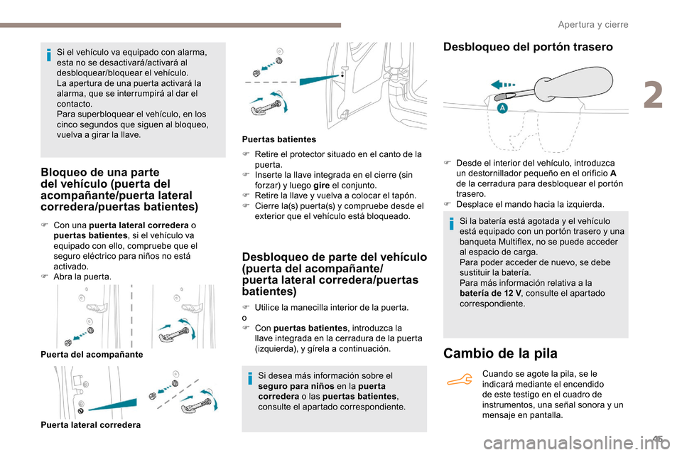 Peugeot Partner 2019 Manual del propietario (in Spanish) 45
Si el vehículo va equipado con alarma,
esta no se desactivará/activará al
desbloquear/bloquear el vehículo.
La apertura de una puerta activará la
alarma, que se interrumpirá al dar el
con Peugeot Partner 2019 Manual del propietario (in Spanish) 45
Si el vehículo va equipado con alarma,
esta no se desactivará/activará al
desbloquear/bloquear el vehículo.
La apertura de una puerta activará la
alarma, que se interrumpirá al dar el
con