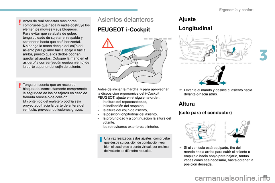 Peugeot Partner 2019 Manual del propietario (in Spanish) 59
Asientos delanteros
PEUGEOT i-Cockpit
Antes de iniciar la marcha, y para aprovechar
la disposición ergonómica del i-Cockpit
PEUGEOT, ajuste en el siguiente orden:
-
l
a altura del reposacabez Peugeot Partner 2019 Manual del propietario (in Spanish) 59
Asientos delanteros
PEUGEOT i-Cockpit
Antes de iniciar la marcha, y para aprovechar
la disposición ergonómica del i-Cockpit
PEUGEOT, ajuste en el siguiente orden:
-
l
a altura del reposacabez
