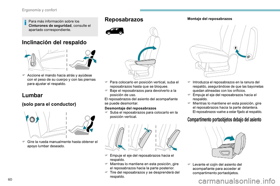 Peugeot Partner 2019 Manual del propietario (in Spanish) 60
F Para colocarlo en posición vertical, suba el reposabrazos hasta que se bloquee.
F
B
aje el reposabrazos para devolverlo a la
posición de uso.
El reposabrazos del asiento del acompañante
s Peugeot Partner 2019 Manual del propietario (in Spanish) 60
F Para colocarlo en posición vertical, suba el reposabrazos hasta que se bloquee.
F
B
aje el reposabrazos para devolverlo a la
posición de uso.
El reposabrazos del asiento del acompañante
s