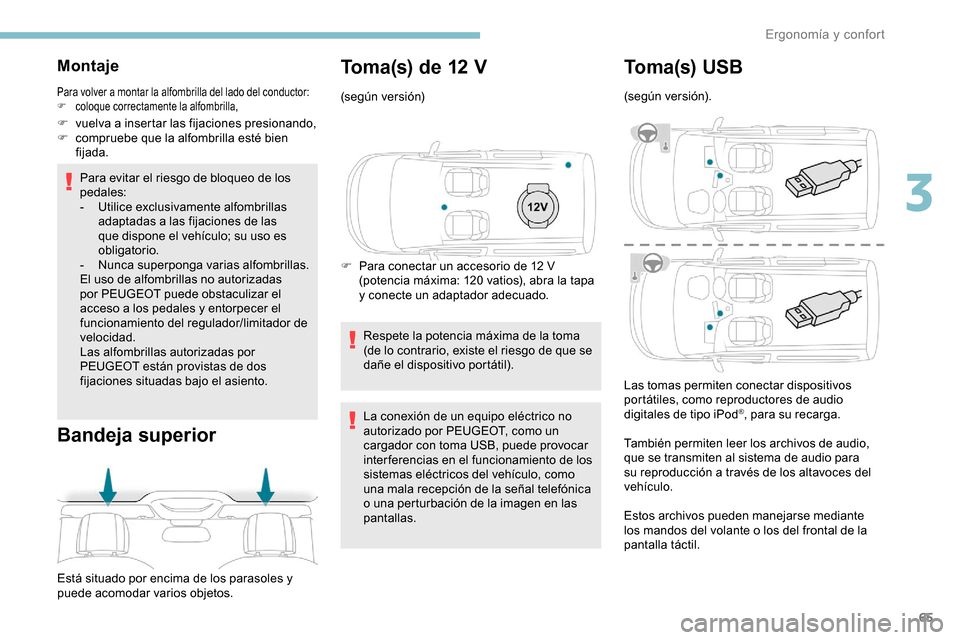 Peugeot Partner 2019 Manual del propietario (in Spanish) 65
Montaje
Para volver a montar la alfombrilla del lado del conductor:
F c oloque correctamente la alfombrilla,
F vuelva a insertar las fijaciones presionando,
F c ompruebe que la alfombrilla esté bi Peugeot Partner 2019 Manual del propietario (in Spanish) 65
Montaje
Para volver a montar la alfombrilla del lado del conductor:
F c oloque correctamente la alfombrilla,
F vuelva a insertar las fijaciones presionando,
F c ompruebe que la alfombrilla esté bi