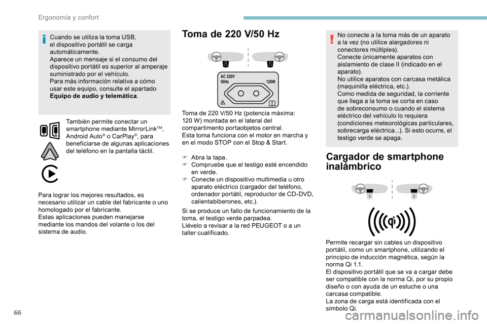 Peugeot Partner 2019 Manual del propietario (in Spanish) 66
AC 220V
50Hz120W
Toma de 220 V/50 Hz
Toma de 220 V/50 Hz (potencia máxima:
1 20 W) montada en el lateral del
compartimento portaobjetos central.
Esta toma funciona con el motor en marcha y
en Peugeot Partner 2019 Manual del propietario (in Spanish) 66
AC 220V
50Hz120W
Toma de 220 V/50 Hz
Toma de 220 V/50 Hz (potencia máxima:
1 20 W) montada en el lateral del
compartimento portaobjetos central.
Esta toma funciona con el motor en marcha y
en